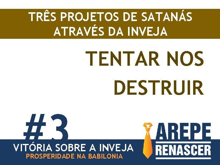 TRÊS PROJETOS DE SATANÁS ATRAVÉS DA INVEJA TENTAR NOS DESTRUIR #3 VITÓRIA SOBRE A