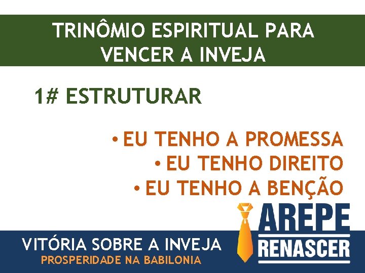 TRINÔMIO ESPIRITUAL PARA VENCER A INVEJA 1# ESTRUTURAR • EU TENHO A PROMESSA •