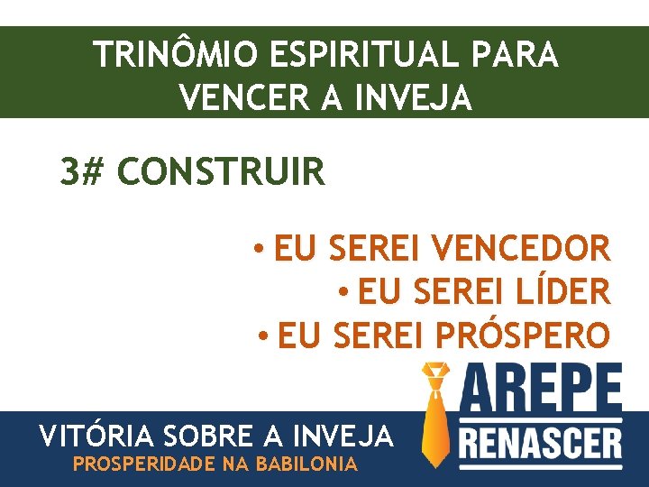 TRINÔMIO ESPIRITUAL PARA VENCER A INVEJA 3# CONSTRUIR • EU SEREI VENCEDOR • EU