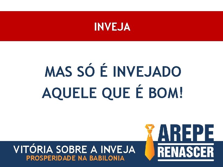 INVEJA MAS SÓ É INVEJADO AQUELE QUE É BOM! VITÓRIA SOBRE A INVEJA PROSPERIDADE