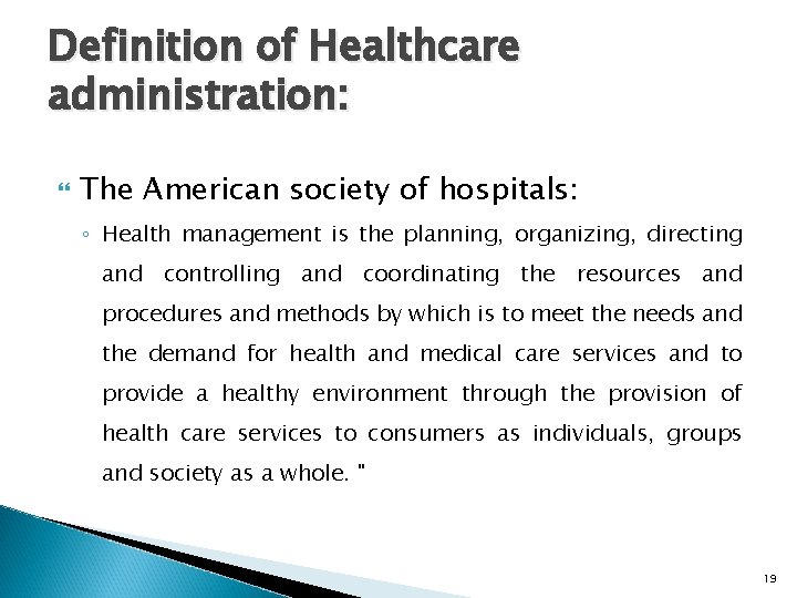 Definition of Healthcare administration: The American society of hospitals: ◦ Health management is the