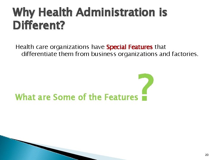 Why Health Administration is Different? Health care organizations have Special Features that differentiate them