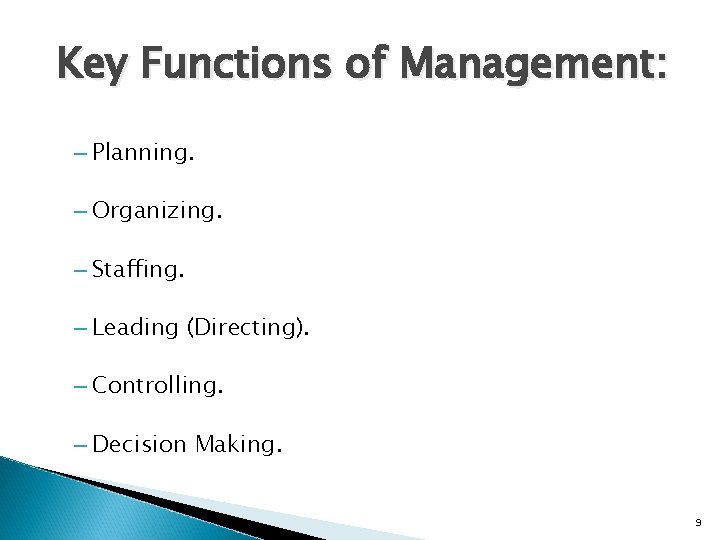 Key Functions of Management: – Planning. – Organizing. – Staffing. – Leading (Directing). –