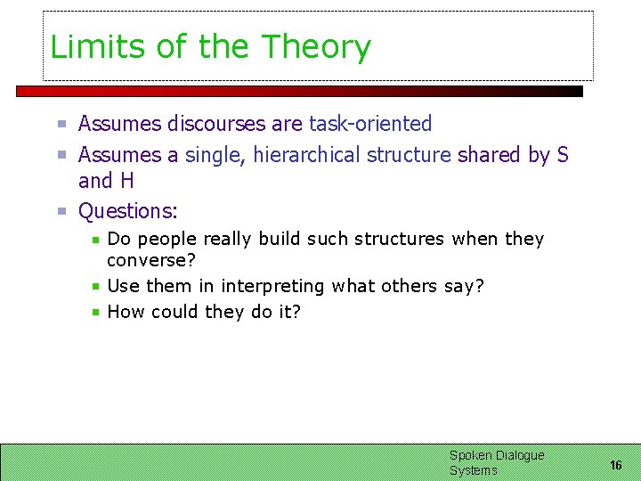 Limits of the Theory Assumes discourses are task-oriented Assumes a single, hierarchical structure shared