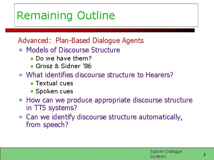 Remaining Outline Advanced: Plan-Based Dialogue Agents Models of Discourse Structure Do we have them?