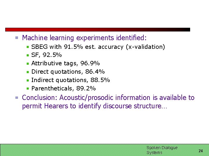 Machine learning experiments identified: SBEG with 91. 5% est. accuracy (x-validation) SF, 92. 5%