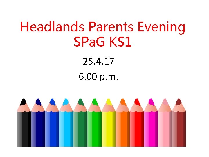 Headlands Parents Evening SPa. G KS 1 25. 4. 17 6. 00 p. m.