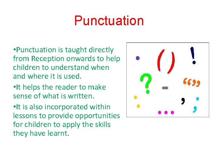 Punctuation • Punctuation is taught directly from Reception onwards to help children to understand