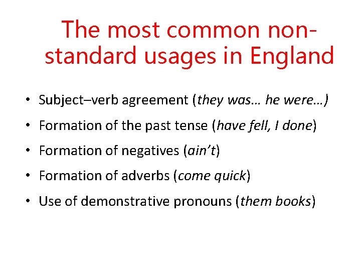 The most common nonstandard usages in England • Subject–verb agreement (they was… he were…)