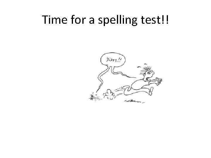 Time for a spelling test!! 