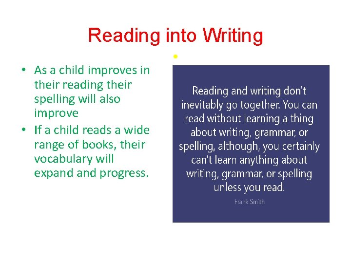 Reading into Writing • As a child improves in their reading their spelling will