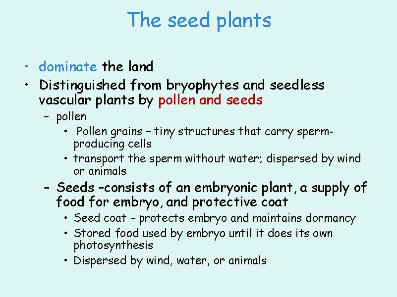 The seed plants • dominate the land • Distinguished from bryophytes and seedless vascular