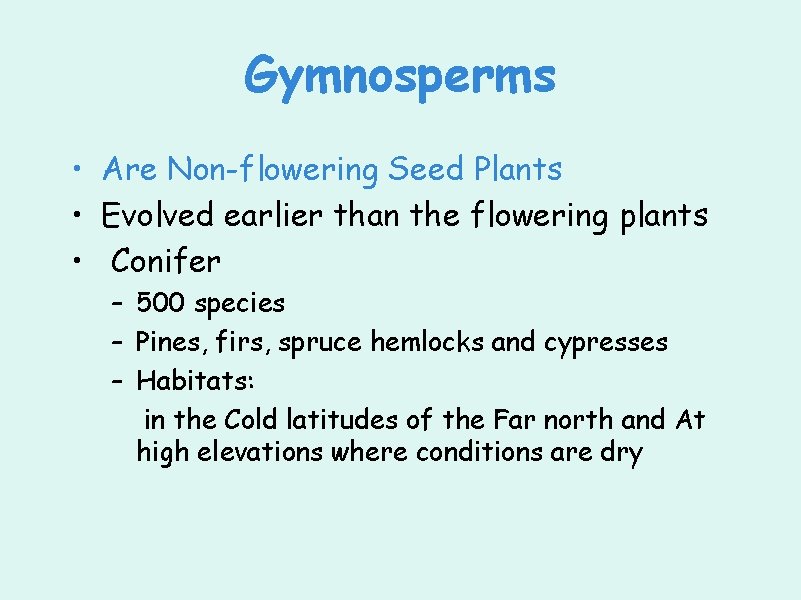 Gymnosperms • Are Non-flowering Seed Plants • Evolved earlier than the flowering plants •