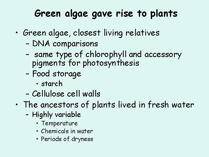 Green algae gave rise to plants • Green algae, closest living relatives – DNA