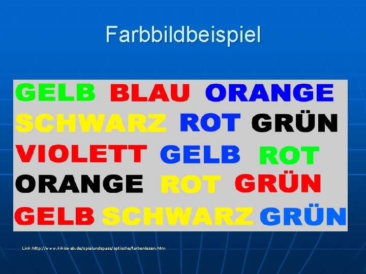 Farbbildbeispiel Link: http: //www. kikisweb. de/spielundspass/optische/farbenlesen. htm 