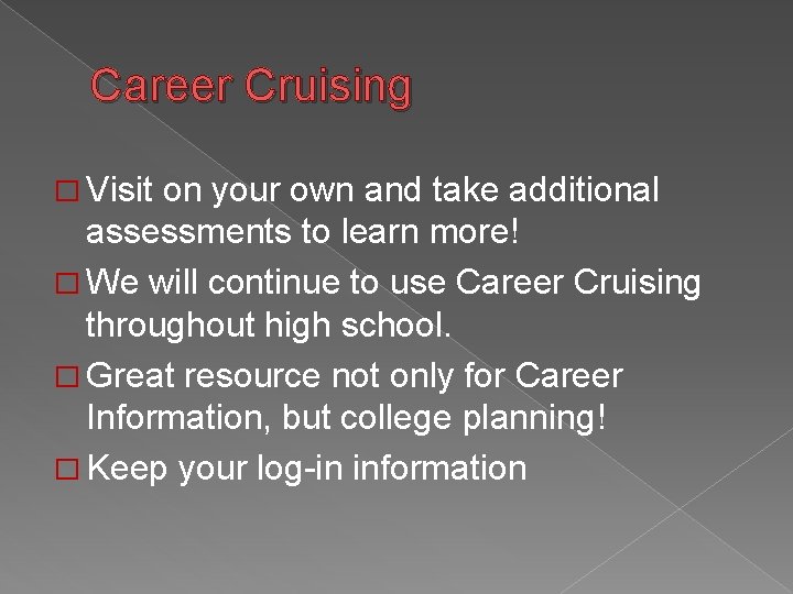 Career Cruising � Visit on your own and take additional assessments to learn more!