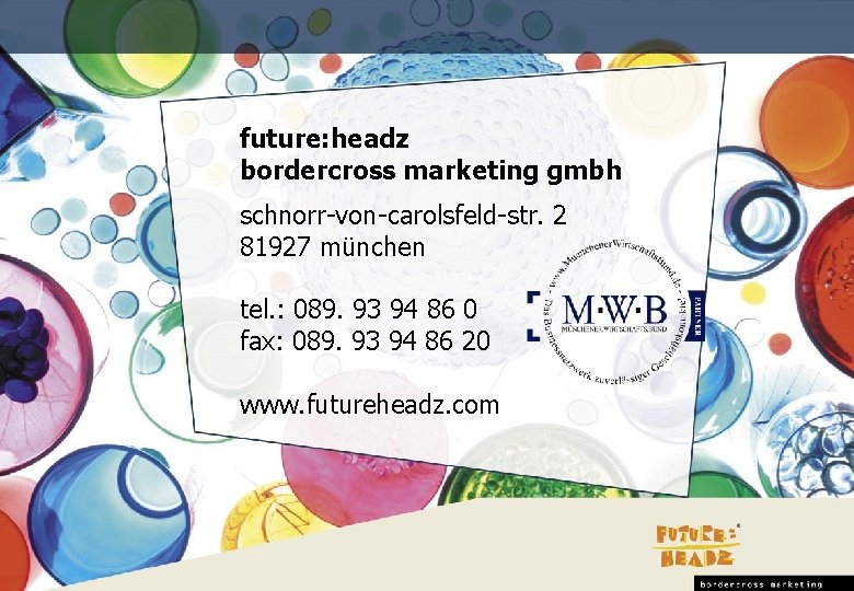 future: headz bordercross marketing gmbh schnorr-von-carolsfeld-str. 2 81927 münchen tel. : 089. 93 94