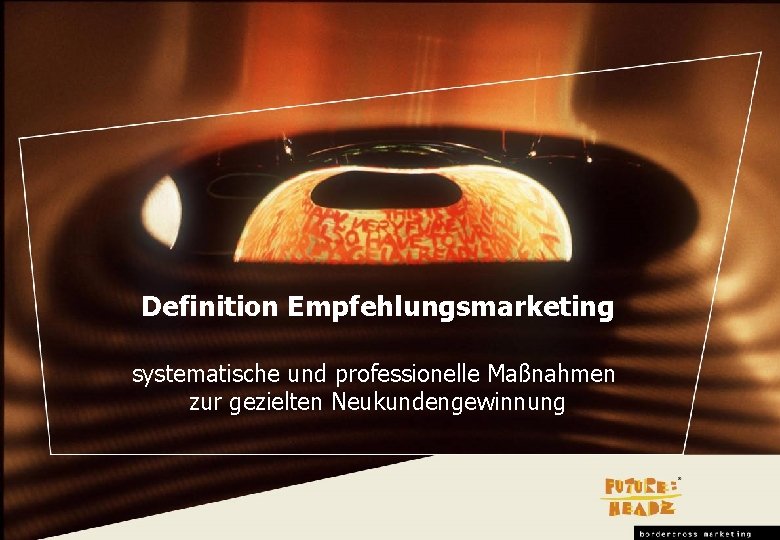 Definition Empfehlungsmarketing systematische und professionelle Maßnahmen zur gezielten Neukundengewinnung 