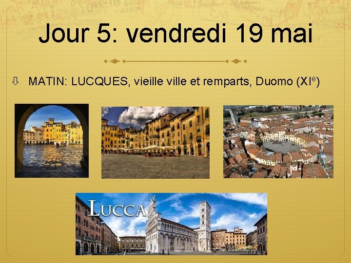 Jour 5: vendredi 19 mai MATIN: LUCQUES, vieille ville et remparts, Duomo (XIe) 