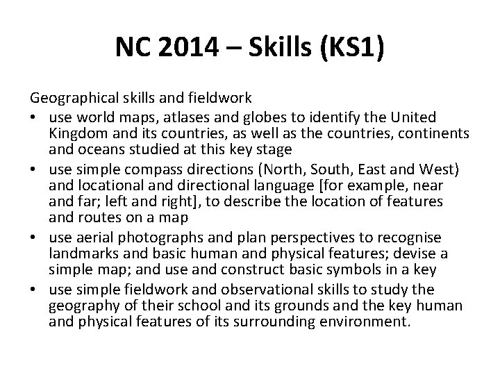 NC 2014 – Skills (KS 1) Geographical skills and fieldwork • use world maps,