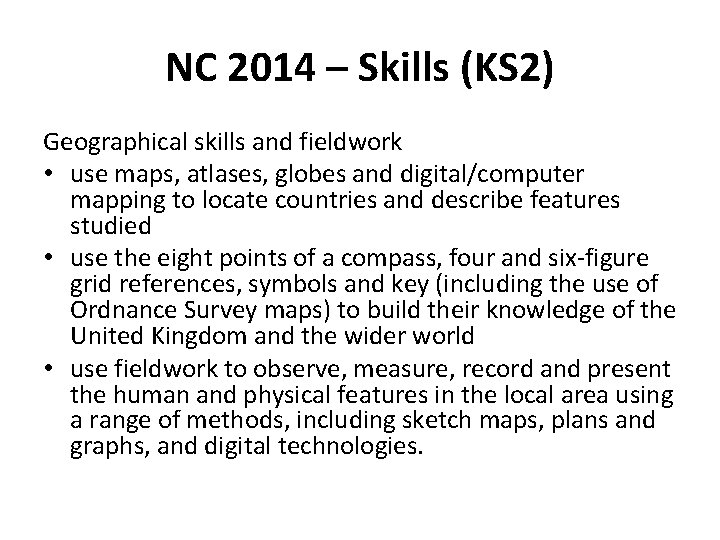 NC 2014 – Skills (KS 2) Geographical skills and fieldwork • use maps, atlases,