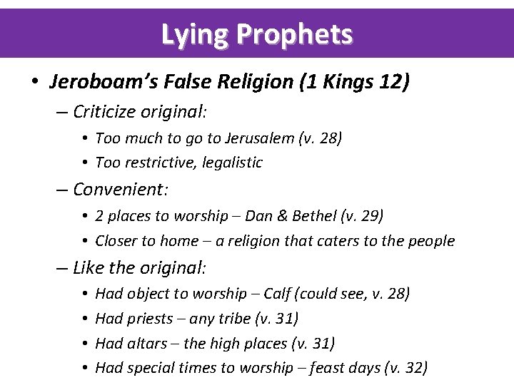 Lying Prophets • Jeroboam’s False Religion (1 Kings 12) – Criticize original: • Too