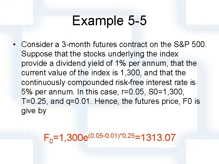 Example 5 -5 • Consider a 3 -month futures contract on the S&P 500.