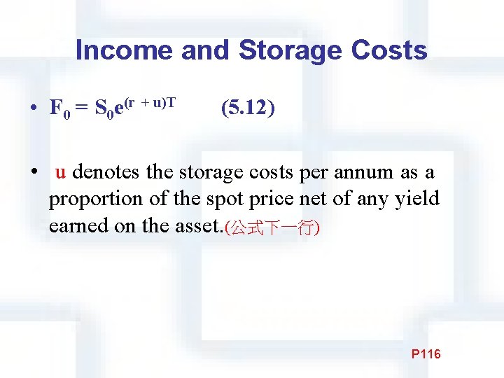 Income and Storage Costs • F 0 = S 0 e(r + u)T　　(5. 12)