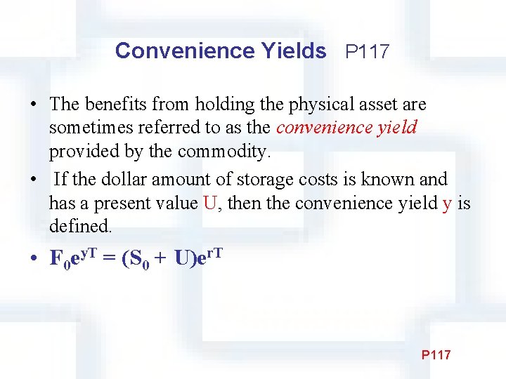 Convenience Yields P 117 • The benefits from holding the physical asset are sometimes