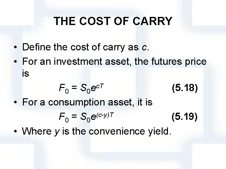 THE COST OF CARRY • Define the cost of carry as c. • For