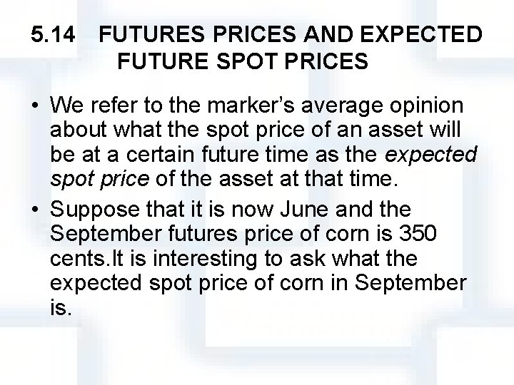 5. 14　FUTURES PRICES AND EXPECTED FUTURE SPOT PRICES 　 • We refer to the