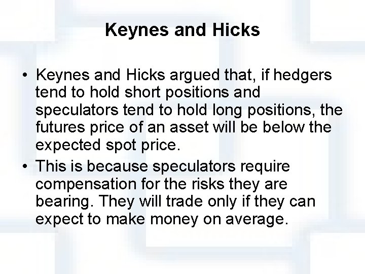 Keynes and Hicks • Keynes and Hicks argued that, if hedgers tend to hold