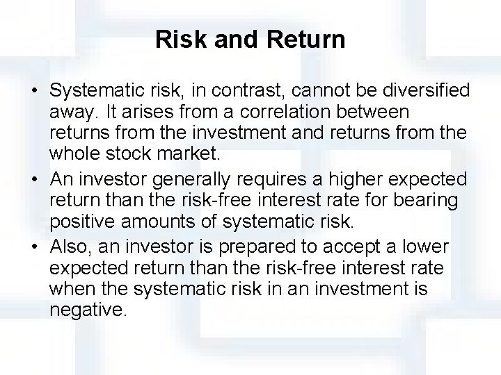 Risk and Return • Systematic risk, in contrast, cannot be diversified away. It arises