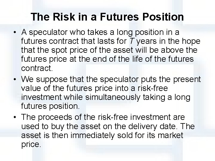 The Risk in a Futures Position • A speculator who takes a long position