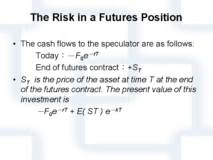 The Risk in a Futures Position • The cash flows to the speculator are