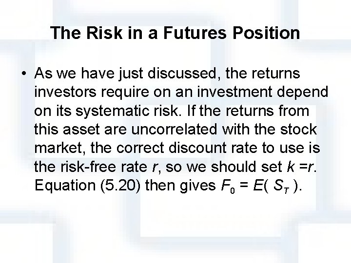 The Risk in a Futures Position • As we have just discussed, the returns