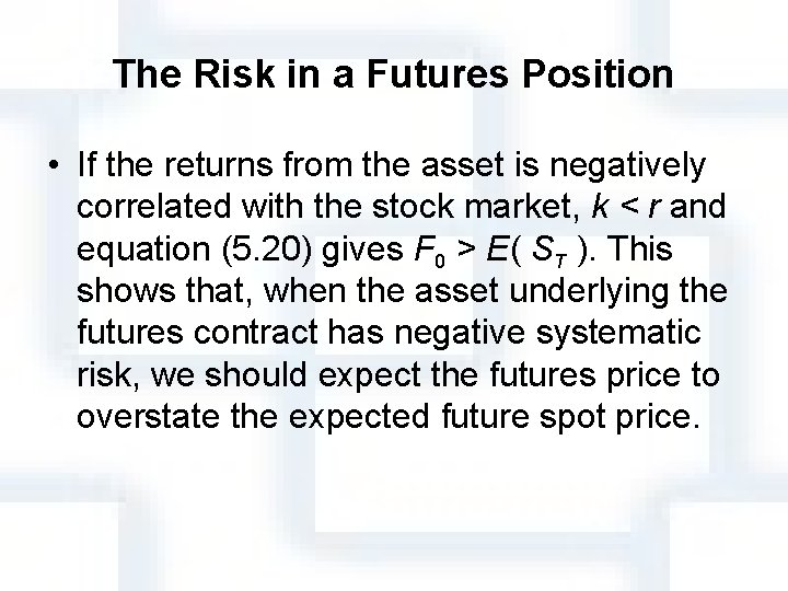 The Risk in a Futures Position • If the returns from the asset is