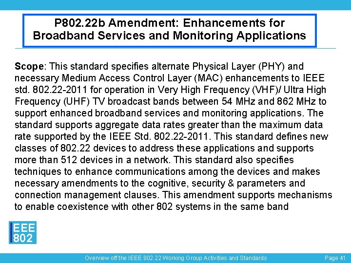P 802. 22 b Amendment: Enhancements for Broadband Services and Monitoring Applications Scope: This