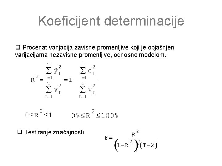 Koeficijent determinacije q Procenat varijacija zavisne promenljive koji je objašnjen varijacijama nezavisne promenljive, odnosno