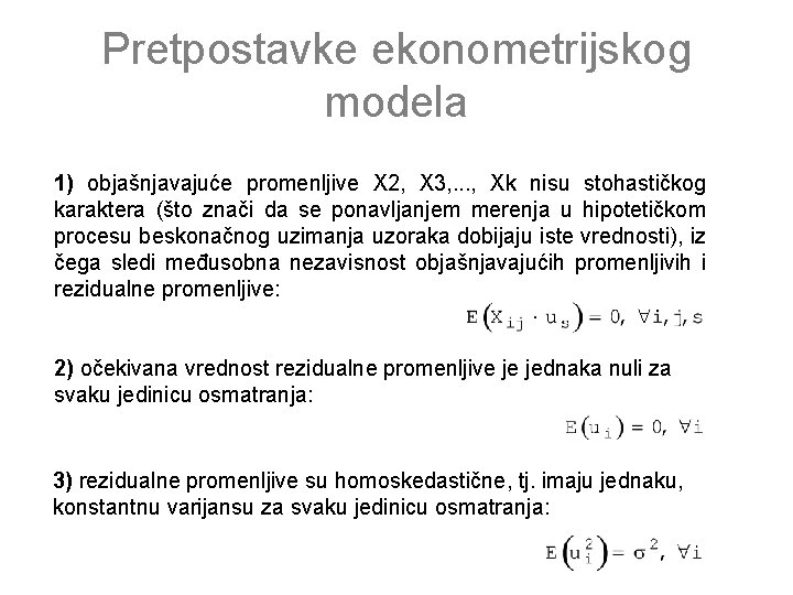 Pretpostavke ekonometrijskog modela 1) objašnjavajuće promenljive X 2, X 3, . . . ,