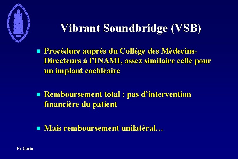 Vibrant Soundbridge (VSB) Pr Garin n Procédure auprès du Collège des Médecins. Directeurs à