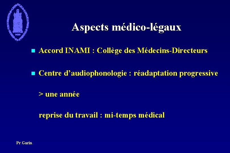 Aspects médico-légaux n Accord INAMI : Collège des Médecins-Directeurs n Centre d’audiophonologie : réadaptation
