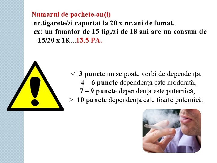 Numarul de pachete-an(i) nr. tigarete/zi raportat la 20 x nr. ani de fumat. ex: