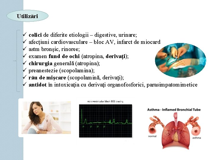 Utilizări ü colici de diferite etiologii – digestive, urinare; ü afecţiuni cardiovasculare – bloc