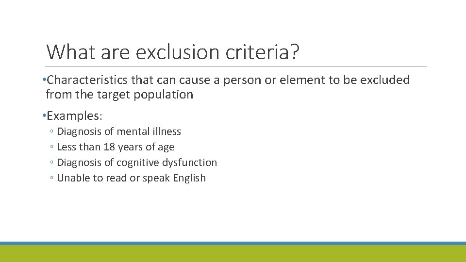 What are exclusion criteria? • Characteristics that can cause a person or element to