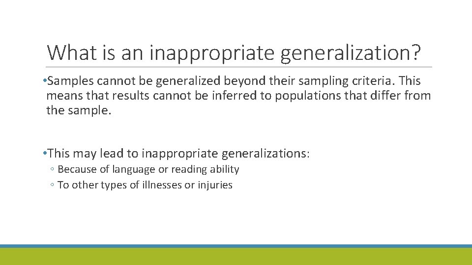 What is an inappropriate generalization? • Samples cannot be generalized beyond their sampling criteria.