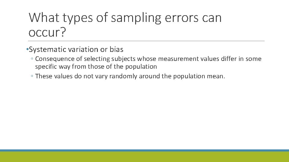 What types of sampling errors can occur? • Systematic variation or bias ◦ Consequence