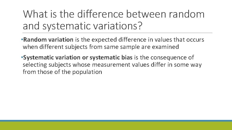 What is the difference between random and systematic variations? • Random variation is the