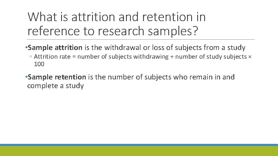 What is attrition and retention in reference to research samples? • Sample attrition is