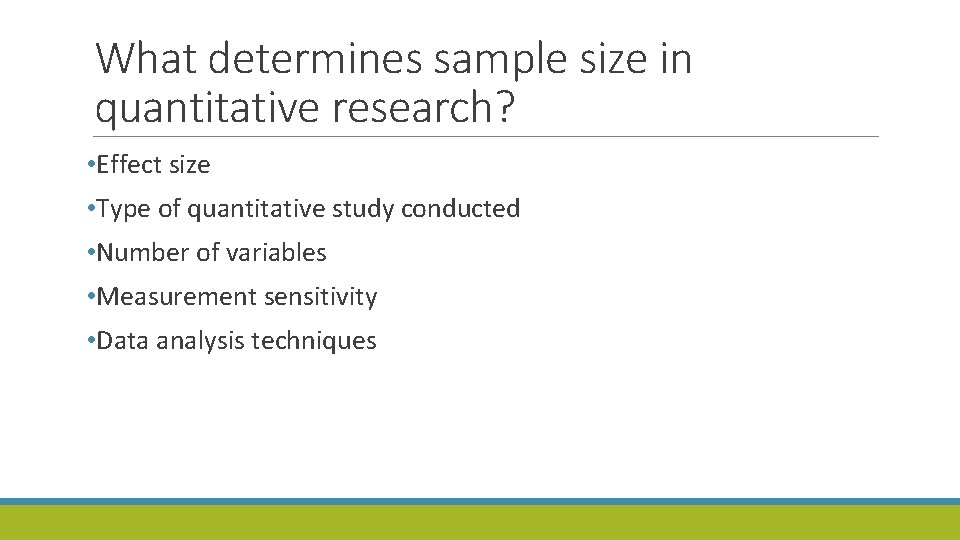 What determines sample size in quantitative research? • Effect size • Type of quantitative